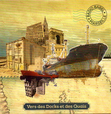 RADIO BABEL MARSEILLE, Les voix du port mythique et toujours&nbsp;vivant
